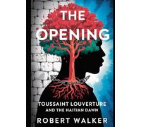 The Opening: Toussaint Louverture and the Haitian Dawn