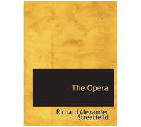 The Opera: A Sketch Of The Development Of Opera. With Full De