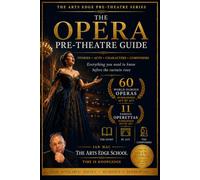 The Opera Pre-Theatre Guide: 60 World-Famous Operas and 11 Famous Operettas Summarised Act by Act
