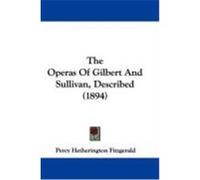 The Operas of Gilbert and Sullivan, Described (1894) Fitzgerald, Percy Hetherington (Auteur)