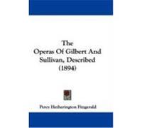 The Operas of Gilbert and Sullivan, Described (1894) Fitzgerald, Percy Hetherington (Auteur)