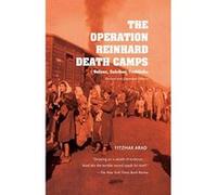 The Operation Reinhard Death Camps, Revised and Expanded Edition: Belzec, Sobibor, Treblinka - [Version Originale] Inconnu (Auteur)