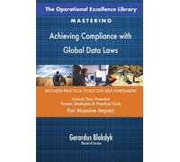 The Operational Excellence Library; Mastering Achieving Compliance with Global Data Laws