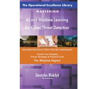 The Operational Excellence Library; Mastering AI and Machine Learning for Cyber Threat Detection