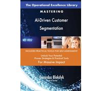 The Operational Excellence Library; Mastering AI-Driven Customer Segmentation