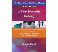 The Operational Excellence Library; Mastering AI-Driven Solutions for Marketing