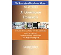 The Operational Excellence Library; Mastering AI Governance Framework