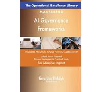 The Operational Excellence Library; Mastering AI Governance Frameworks