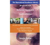 The Operational Excellence Library; Mastering Balanced Scorecard Implementation