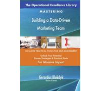 The Operational Excellence Library; Mastering Building a Data-Driven Marketing Team