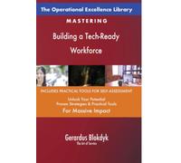 The Operational Excellence Library; Mastering Building a Tech-Ready Workforce