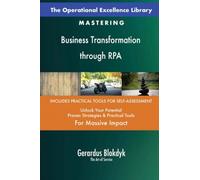 The Operational Excellence Library; Mastering Business Transformation through RPA