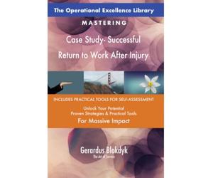 The Operational Excellence Library; Mastering Case Study- Successful Return to Work After Injury