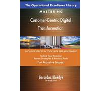 The Operational Excellence Library; Mastering Customer-Centric Digital Transformation
