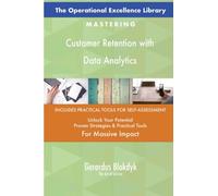 The Operational Excellence Library; Mastering Customer Retention with Data Analytics
