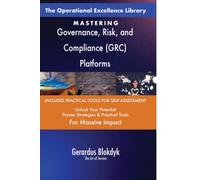 The Operational Excellence Library; Mastering Governance, Risk, and Compliance (GRC) Platforms