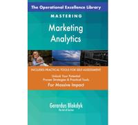 The Operational Excellence Library; Mastering Marketing Analytics