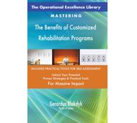 The Operational Excellence Library; Mastering The Benefits of Customized Rehabilitation Programs