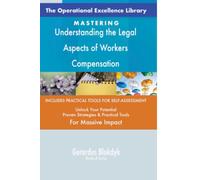 The Operational Excellence Library; Mastering Understanding the Legal Aspects of Workers Compensation