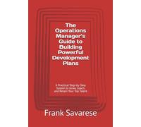 The Operations Manager’s Guide to Building Powerful Development Plans: A Practical Step-by-Step System to Grow, Coach, and Retain Your Top Talent