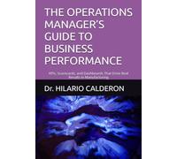 THE OPERATIONS MANAGER’S GUIDE TO BUSINESS PERFORMANCE: KPIs, Scorecards, and Dashboards That Drive Real Results in Manufacturing