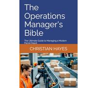 The Operations Manager's Bible: The Ultimate Guide to Managing a Modern Parcel Depot