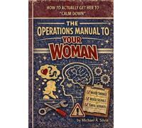 The Operations Manual to Your Women: How to Actually Get Her to 'Calm Down'