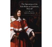 The Operations Of The Irish House Of Commons, 1613-48