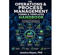 The Operations & Process Management Forms & Templates Handbook: 151 Templates for Process Design, Lean Operations, Quality, Supply Chain, Safety, Risk, and Operational Governance