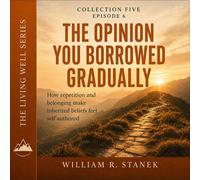 The Opinion You Borrowed Gradually How Repetition and Belonging Make Inherited Beliefs Feel Self-Authored - William R. Stanek - Stanek & Associates Press - ebook (ePub) - Livre