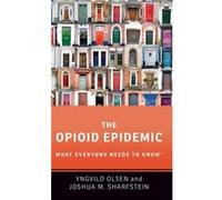 The Opioid Epidemic - Sharfstein Joshua M. Vice Dean for Public Health Practice and Community Engagement and Professor of the Practice in Health Policy an Sharfstein Joshua M. Vice Dean for Public Hea