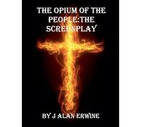 The Opium of the People: The Screenplay
