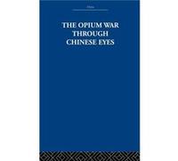 The Opium War Through Chinese Eyes by The Arthur Waley Estate Arthur Waley Estate (Auteur)