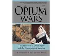The Opium Wars: The Addiction of One Empire and the Corruption of Another