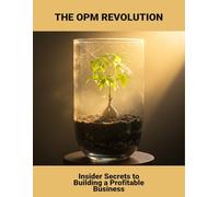 The Opm Revolution: Insider Secrets To Building A Profitable Business