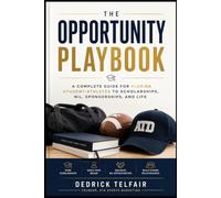 The Opportunity Playbook: A Complete Guide for Florida Student-Athletes to Scholarships, NIL, Sponsorships, and Life