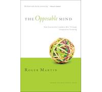 The Opposable Mind: How Successful Leaders Win Through Integrative Thinking.