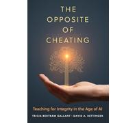 The Opposite of Cheating: Teaching for Integrity in the Age of AI
