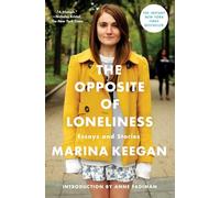 The Opposite of Loneliness: Essays and Stories.