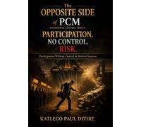The Opposite of PCM Participation. No Control. Risk.: Participation Without Control in Modern Systems