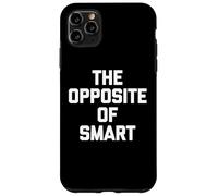 The Opposite of Smart - Funny Saying Sarcastic Humour Novelty Coque pour iPhone 11 Pro Max