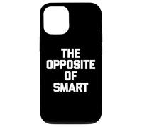 The Opposite of Smart - Funny Saying Sarcastic Humour Novelty Coque pour iPhone 12/12 Pro