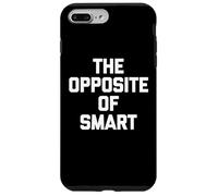 The Opposite of Smart - Funny Saying Sarcastic Humour Novelty Coque pour iPhone 7 Plus/8 Plus