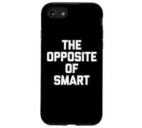 The Opposite of Smart - Funny Saying Sarcastic Humour Novelty Coque pour iPhone SE (2020) / 7/8