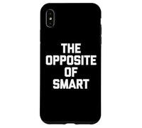 The Opposite of Smart - Funny Saying Sarcastic Humour Novelty Coque pour iPhone XS Max