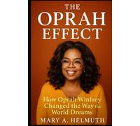 The Oprah Effect: How Oprah Winfrey Story Changed the Way the World Dreams