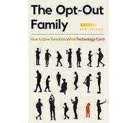 The Opt-Out Family: How to Give Your Kids What Technology Can't