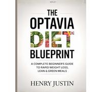 The Optavia Diet Blueprint: A Complete Beginner’s Guide to Rapid Weight Loss, Lean & Green Meals