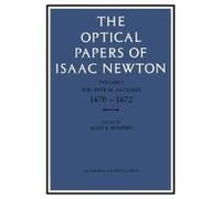 The Optical Papers Of Isaac Newton, Volume 1