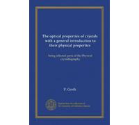 The optical properties of crystals, with a general introduction to their physical properties: being selected parts of the Physical crystallography
